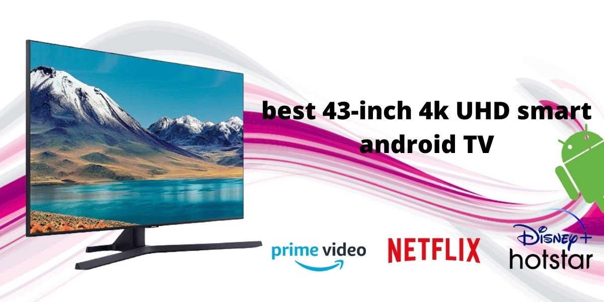 Best 43 inch 4k TV in India 2022