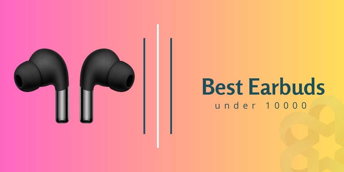 Best Earbuds under 10000