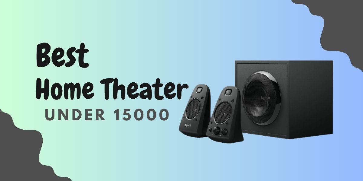 Best Home Theaters under 15000