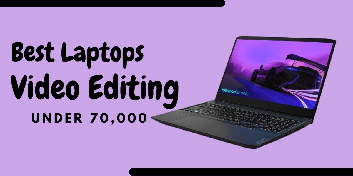 Best Laptop for Video Editing under 70000